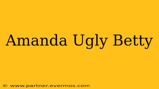 Amanda Ugly Betty
