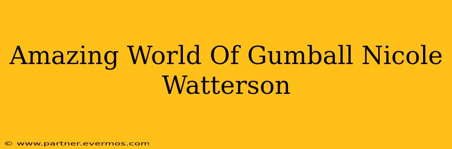 Amazing World Of Gumball Nicole Watterson