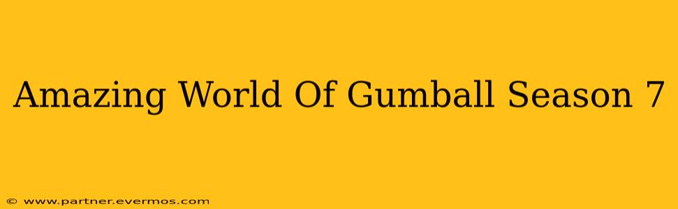Amazing World Of Gumball Season 7