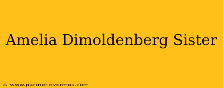 Amelia Dimoldenberg Sister