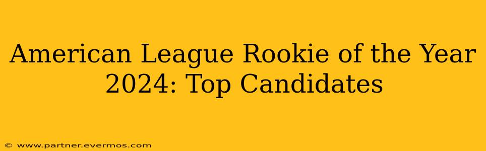 American League Rookie of the Year 2024: Top Candidates