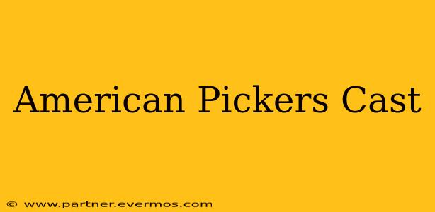 American Pickers Cast