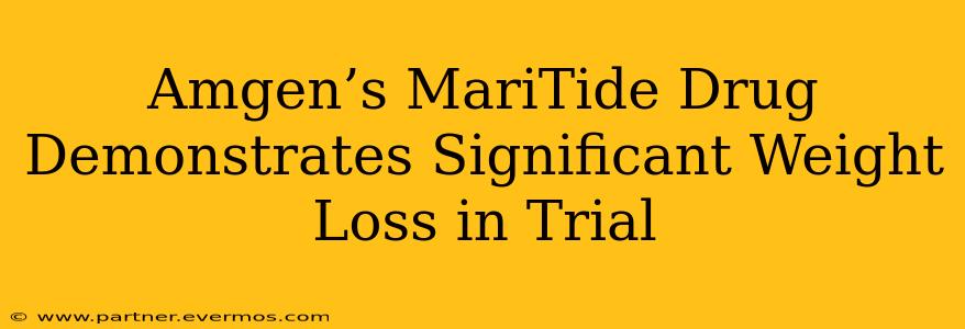 Amgen’s MariTide Drug Demonstrates Significant Weight Loss in Trial