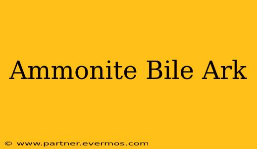 Ammonite Bile Ark
