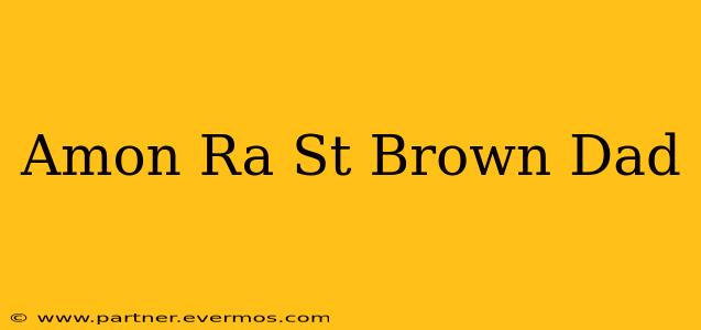 Amon Ra St Brown Dad
