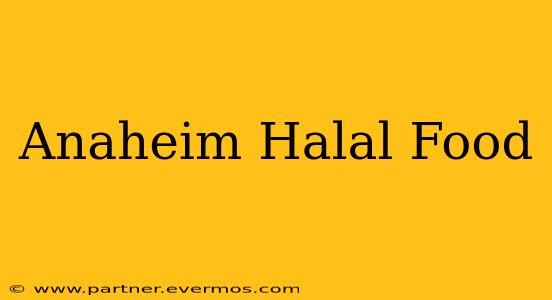 Anaheim Halal Food