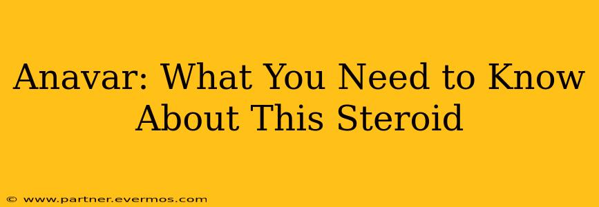 Anavar: What You Need to Know About This Steroid