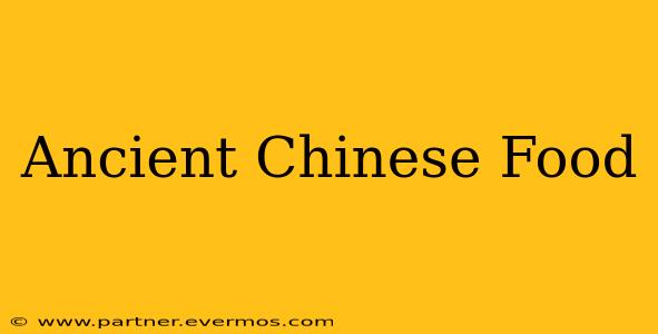 Ancient Chinese Food