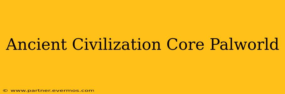 Ancient Civilization Core Palworld