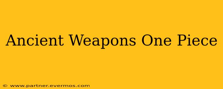Ancient Weapons One Piece
