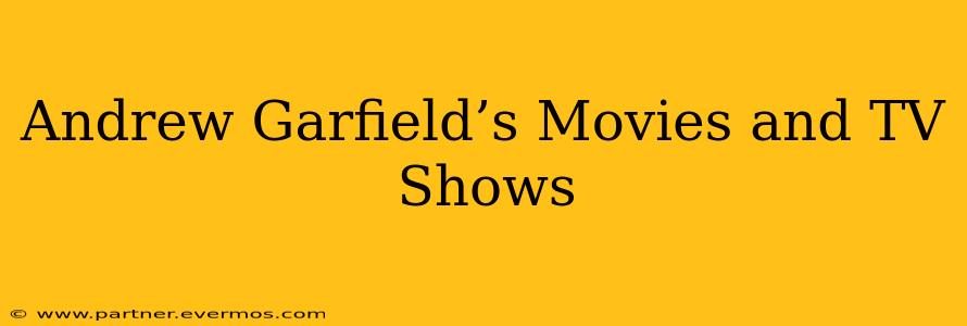 Andrew Garfield’s Movies and TV Shows