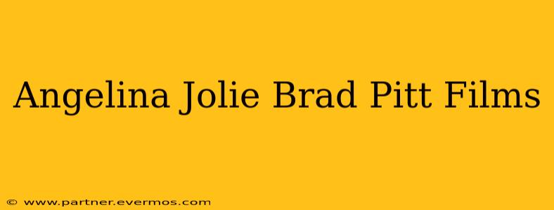 Angelina Jolie Brad Pitt Films