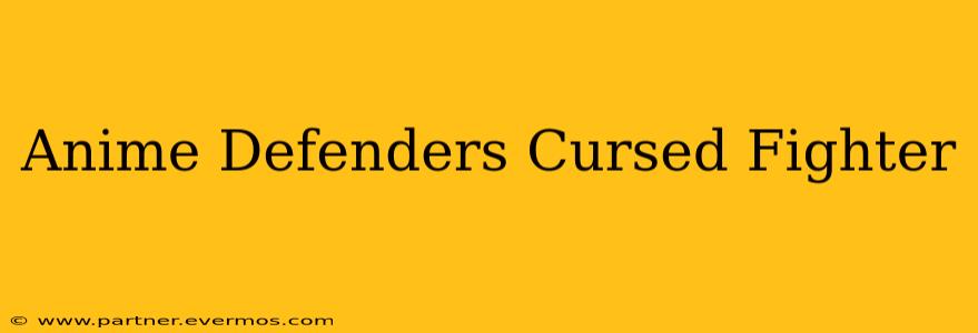 Anime Defenders Cursed Fighter