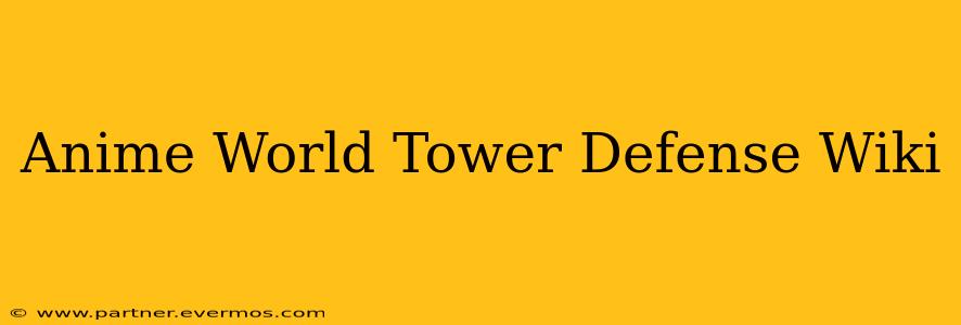 Anime World Tower Defense Wiki