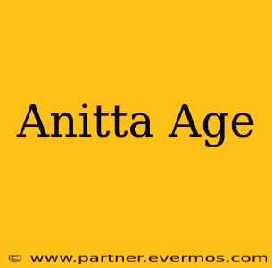 Anitta Age