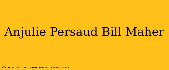 Anjulie Persaud Bill Maher