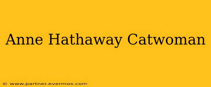 Anne Hathaway Catwoman