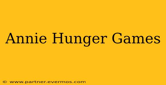 Annie Hunger Games