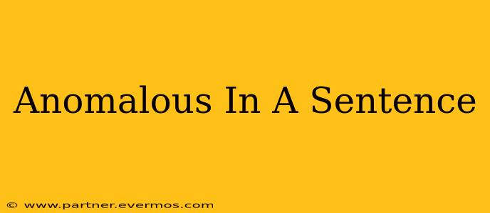 Anomalous In A Sentence