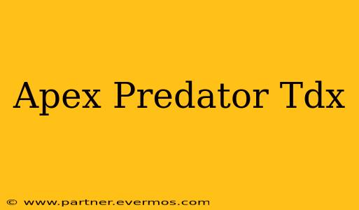 Apex Predator Tdx