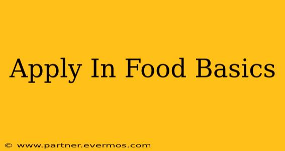 Apply In Food Basics