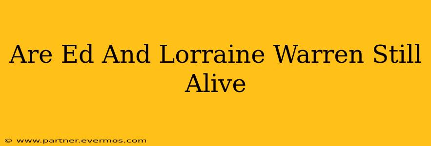 Are Ed And Lorraine Warren Still Alive