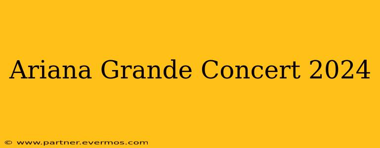 Ariana Grande Concert 2024