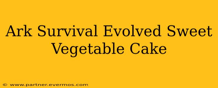 Ark Survival Evolved Sweet Vegetable Cake