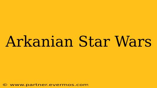 Arkanian Star Wars