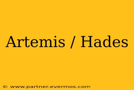Artemis / Hades