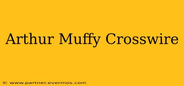 Arthur Muffy Crosswire