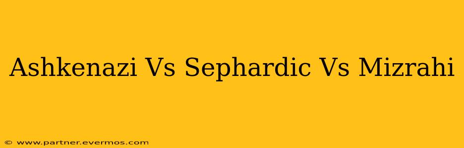 Ashkenazi Vs Sephardic Vs Mizrahi