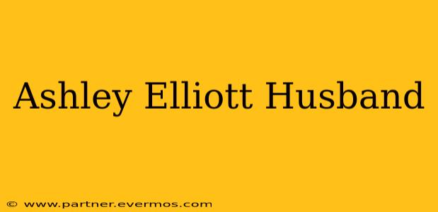 Ashley Elliott Husband