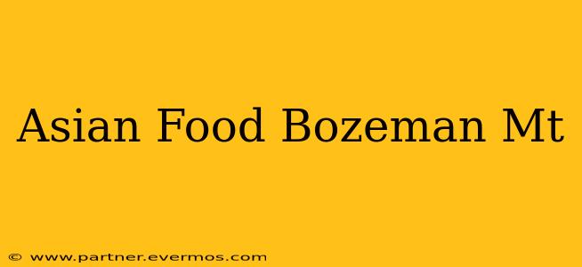 Asian Food Bozeman Mt