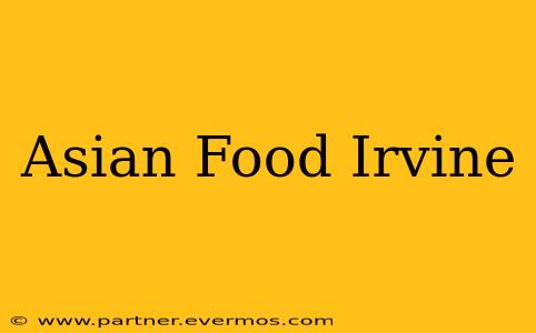 Asian Food Irvine