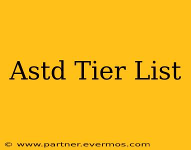 Astd Tier List