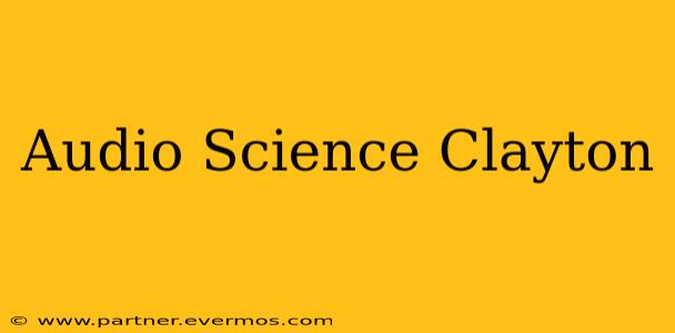 Audio Science Clayton