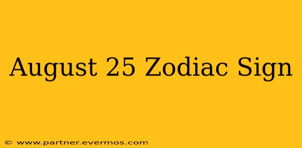 August 25 Zodiac Sign