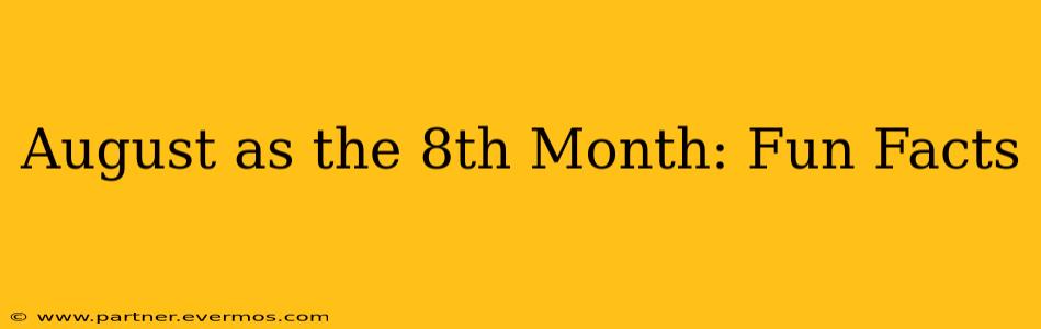 August as the 8th Month: Fun Facts