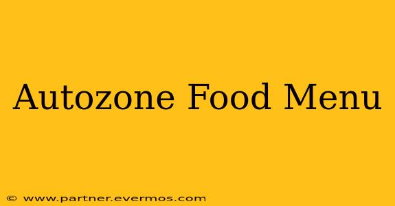 Autozone Food Menu