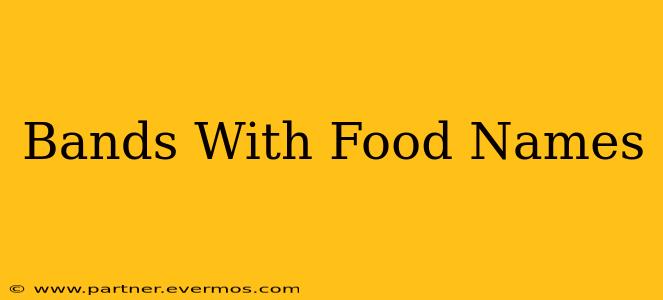 Bands With Food Names