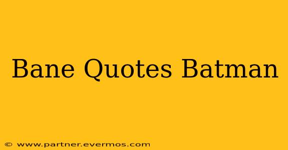 Bane Quotes Batman