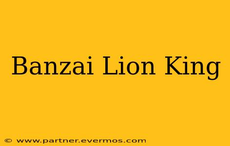 Banzai Lion King