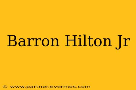 Barron Hilton Jr