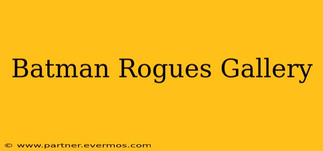 Batman Rogues Gallery