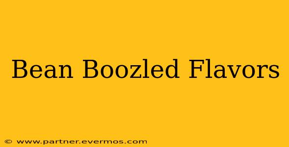 Bean Boozled Flavors
