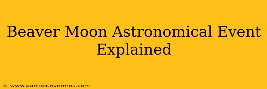 Beaver Moon Astronomical Event Explained
