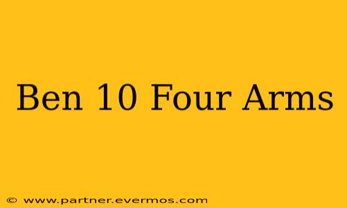 Ben 10 Four Arms