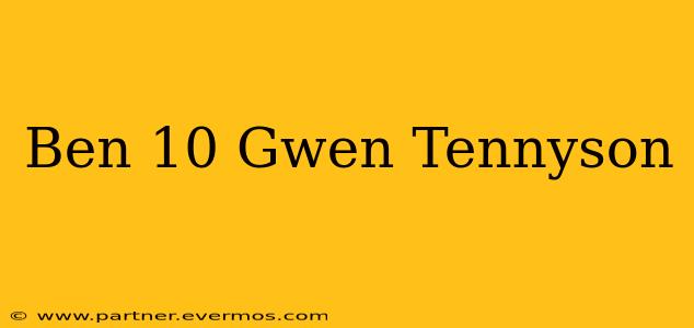 Ben 10 Gwen Tennyson