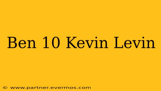 Ben 10 Kevin Levin